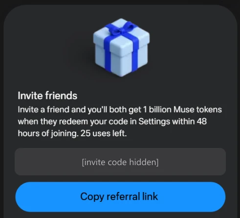 Muse's Invite friends panel: invite a friend and you'll both get 1 billion Muse tokens when they redeem your code in Settings within 48 hours of joining, 25 uses left, with the invite code hidden and a Copy referral link button